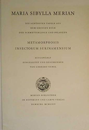 Maria Sibylla Merian. Die schönsten Tafeln aus dem grossen Buch der Schmetterlinge und Pflanzen. Methamorphosis Insectorum Surinamensium