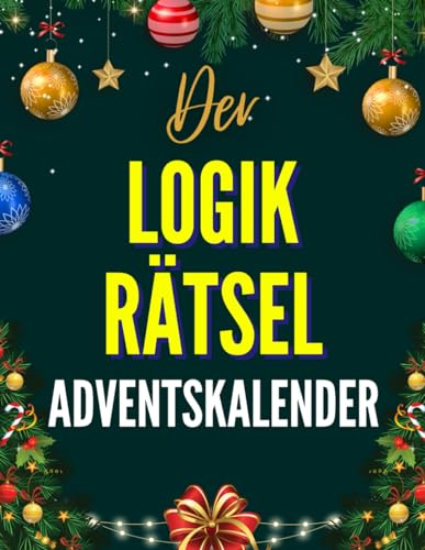 Der Logikrätsel-Adventskalender: Rätselbuch für Erwachsene mit weihnachtlich inspirierten Logicals von mittelschwer bis unlösbar (Logischer Adventskalender: Rätselspaß für die Weihnachtszeit, Band 1)