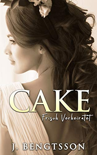 Cake - Frisch Verheiratet: Ein Buch Der Cake Serie (Cake Serie (German) 4)