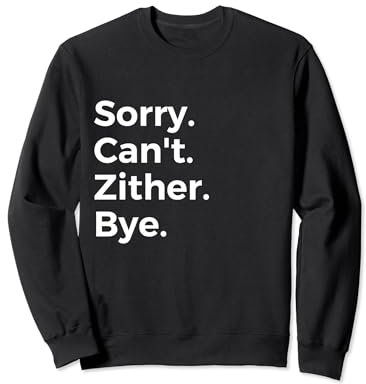 Sorry Can't Zither Bye Musikinstrument Musik Sweatshirt