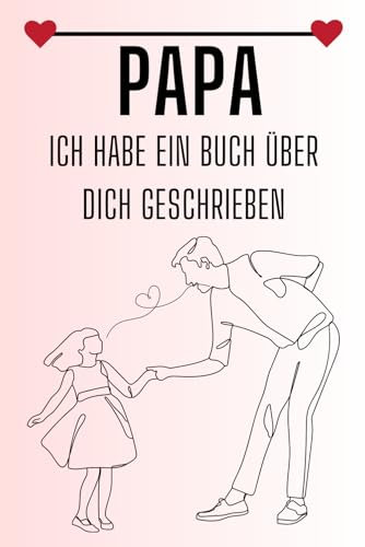 Papa, Ich Habe Ein Buch Über Dich Geschrieben: Vatertag: Ausfüllen eines Buches zum Aufschreiben von Erinnerungen