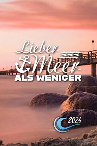 Lieber Meer als Weniger - 2024: Planer 2024 ca. A5 Terminplaner Terminkalender Tagesplaner 1 Tag auf 1 Seite auch Samstag Sonntag Kalender ab Januar ... Meer Motiv Cover und inspirierenden Spruch
