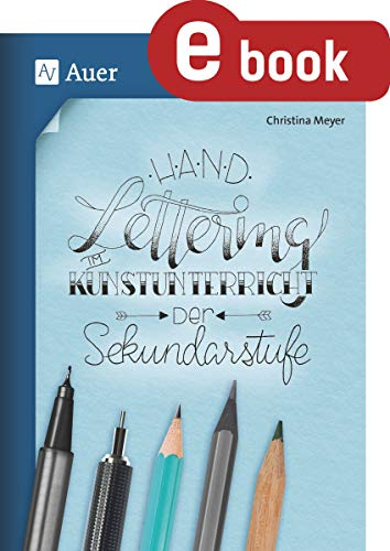 Handlettering im Kunstunterricht der Sekundarstufe: (5. bis 10. Klasse)