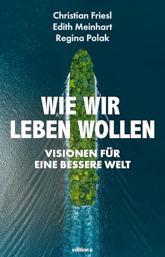 Wie wir leben wollen: Visionen für eine bessere Welt
