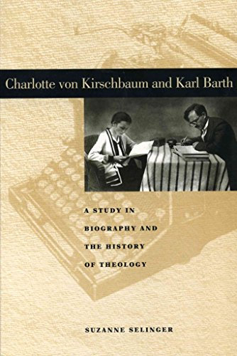 [Charlotte von Kirschbaum and Karl Barth: A Study in Biography and the History of Theology] (By: Suzanne Selinger) [published: December, 1998]