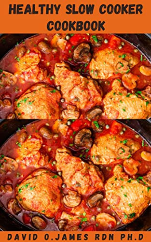 HEALTHY SLOW COOKER COOKBOOK: Delicious Collection Of Healthy One Pot Recipes That Will Please Everyone At The Table And Become All Time Favorites