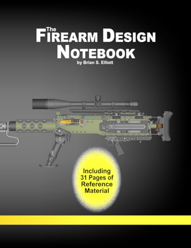 The Firearm Design Notebook: with Reference Materials by Brian S Elliott