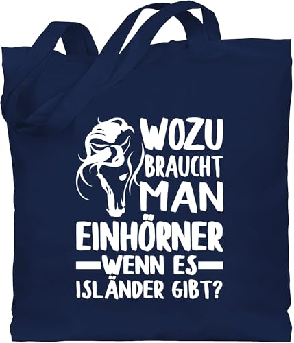 Shirtracer Baumwolltasche - Pferde - Taschen - Wozu braucht man Einhörner, wenn es Isländer gibt? - Unisize - Navy Blau - geschenke geschenk pferdeliebhaber sprüche pferd islandpferd erwachsene