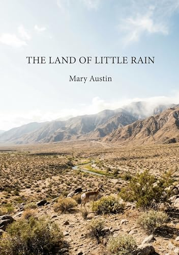 The Land of Little Rain: by Mary Austin