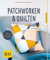 Patchworken und Quilten: So einfach geht's (GU Nähen, Stricken & Co.)