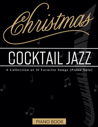 Christmas Cocktail Jazz Piano Book: A Collection of 31 Favorite Songs (Piano Solo)