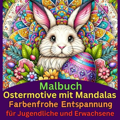 Malbuch Ostermotive mit Mandalas - farbenfrohe Entspannung: für Jugendliche und Erwachsene konzipiert und bietet 45 großformatige Motive (8,5 x 8,5 ... 21,5 cm) - Entspannung mit kreativem Malen.
