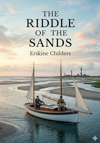 The Riddle of the Sands: by Erskine Childers