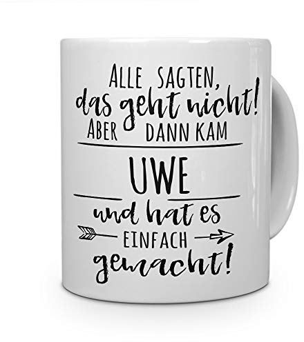 printplanet Tasse mit Namen Uwe - Motiv Alle sagten, das geht Nicht... - Namenstasse, Kaffeebecher, Mug, Becher, Kaffeetasse - Farbe Weiß