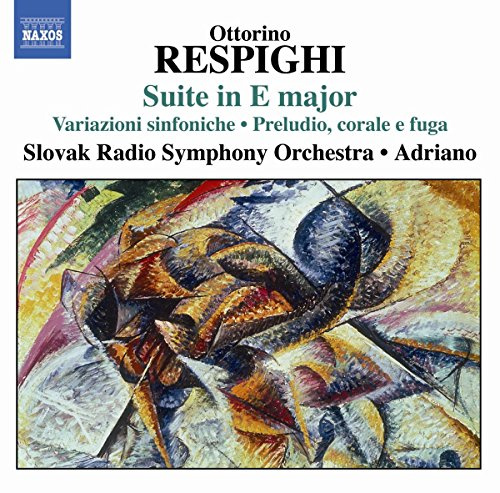 Respighi: Suite in E Major / Variazioni Sinfoniche / Preludio, corale e fuga