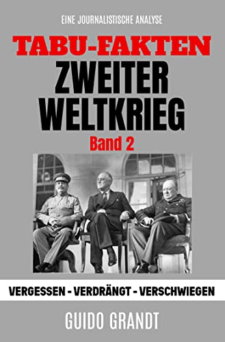 Tabu-Fakten Zweiter Weltkrieg Band 2: Vergessen - Verdrängt - Verschwiegen