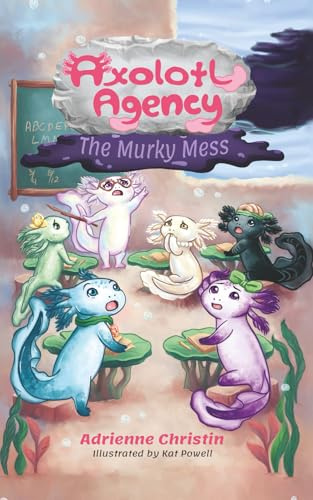 The Murky Mess (Axolotl Agency, Band 1)