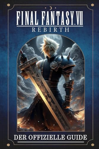 Final Fantasy 7 Rebirth: DER OFFIZIELLE GUIDE ZUM SPIEL