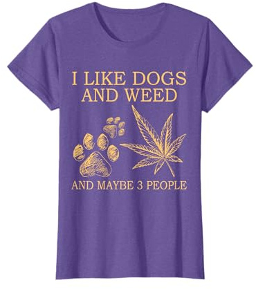 I Like Dogs And Weed And Maybe 3 People T-Shirt