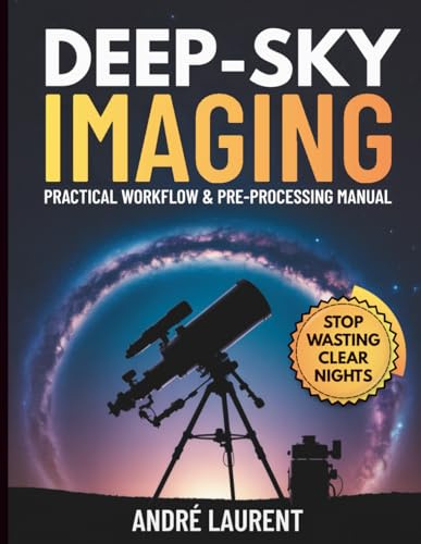 Deep-Sky Imaging Practical Workflow & Pre-Processing Manual: Essential end-to-end guidance for planning, capturing, and pre-processing deep-sky (DSO) data using DSLR and dedicated astro cameras.