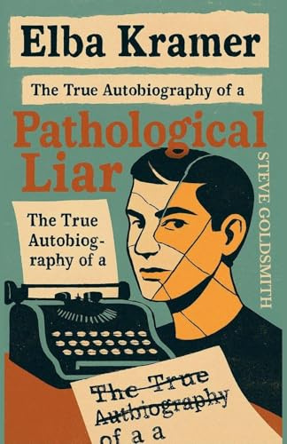 Elba Kramer: The True Autobiography of a Pathological Liar (Truth & Consequences Collection, Band 1)