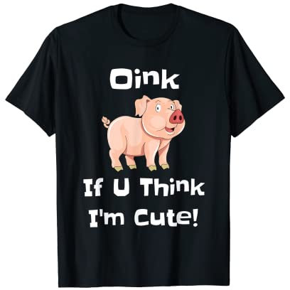 Oink If U Think I'm Cute - Divertido diseño de cerdo Camiseta