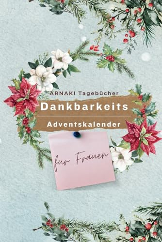 Dankbarkeits Adventskalender für Frauen - Schöpfe täglich Ruhe und Freude mit deinem persönlichen Anti-Stress-Tagebuch