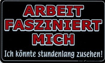 Schild mit Spruch - ARBEIT FASZINIERT MICH - 309261-25cm x 15cm - Beruf Job