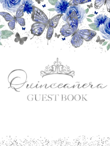 Quinceanera Guest Book: Guest Sign In Book For Quince Party - Gift Log and Thank You Sent Tracker - Beautiful Royal Blue Butterfly Garden And Tiara Floral