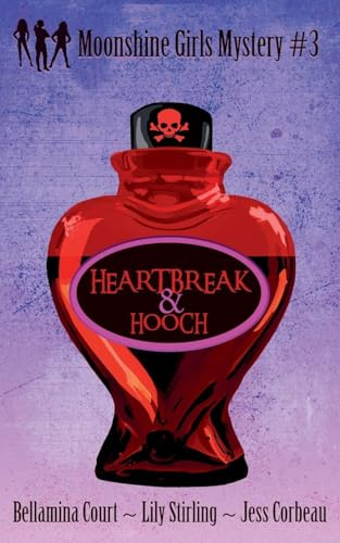 Heartbreak & Hooch (Moonshine Girls Mystery, Band 3)