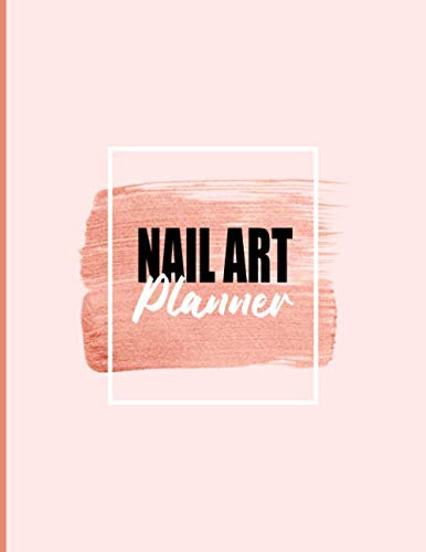 Nail Art Planner: Nail Art Design Book - Nail Art Sketchbook - Templates Journal for Nail Artists, Designers And, Nail Art Lovers - Nail Art Book For Professionals & Beginners ( Nail Artist Gift )