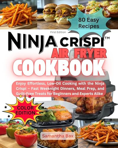 Ninja Crispi Air Fryer Cookbook: Enjoy Effortless, Low-Oil Cooking with the Ninja Crispi – Fast Weeknight Dinners, Meal Prep, and Guilt-Free Treats for Beginners and Experts Alike (English Edition)