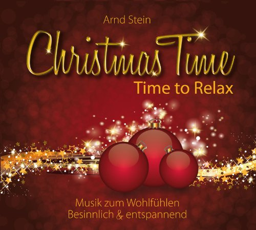 Christmas Time - Time to Relax; Musik zum Wohlfühlen ; Besinnlich und entspannend