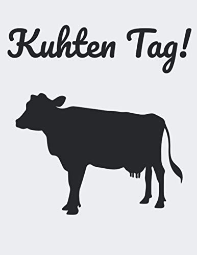 Kuhten Tag!: Jahreskalender 2021 Kalender A4 240-seitiges Notizbuch mit viel Raum für Notizen mit einer Kuh für einen Landwirt oder Milchbauer in der Landwirtschaft