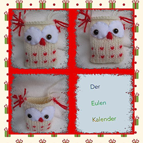 Strickanleitung Adventskalender Eule- je Beutel 9 cm hoch 6,5 cm breit: Ideal für Anfänger