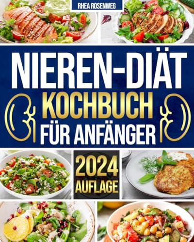 Nieren-Diät-Kochbuch für Anfänger: 365 Tage einfache und schmackhafte Rezepte für eine natrium-, kalium- und phosphorarme Diät zur Bewältigung von Nierenerkrankungen