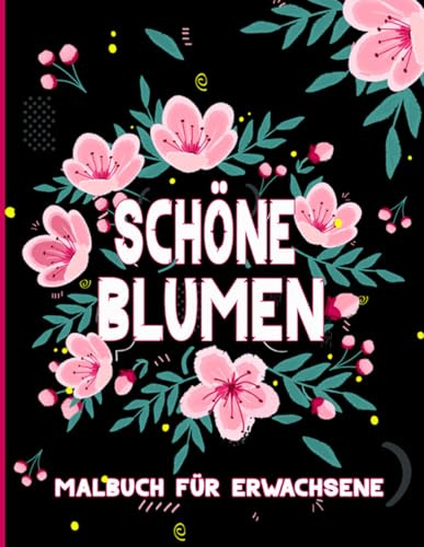 Schöne Blumen: Malbuch für Erwachsene Blumen mit 50 Motiven zum Ausmalen für Entspannung und Stressabbau