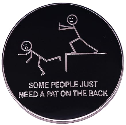 Some People Just Need A Pat on The Back Emaille Pin Erwachsene Humor Sarkasmus Abzeichen Brosche Schmuck Cartoon Metall Anstecker Pin für Frauen und Männer Jacken Shirts Taschen