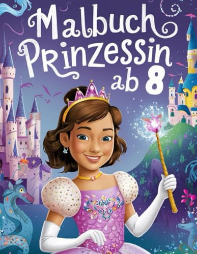 Malbuch Prinzessin ab 8: Zauberhaftes Malbuch für Prinzessinnen ab 8 Jahren ; 50 wunderschöne Designs für kreativen Malspaß