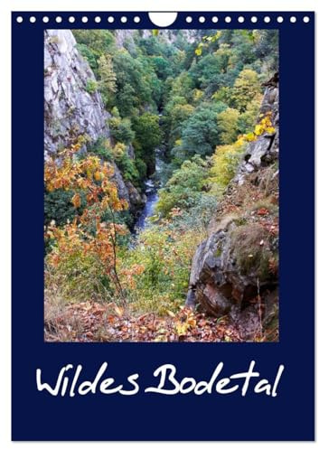 Wildes Bodetal (Wandkalender 2026 DIN A4 hoch), CALVENDO Monatskalender: Impressionen aus dem Naturwunder Bodetal im Sagenwald Harz (CALVENDO Natur)