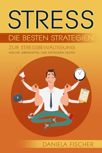 Stress: Die besten Strategien zur Stressbewältigung: Welche Lebensmittel und Methoden helfen