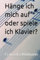 Hänge ich mich auf oder spiele ich Klavier?