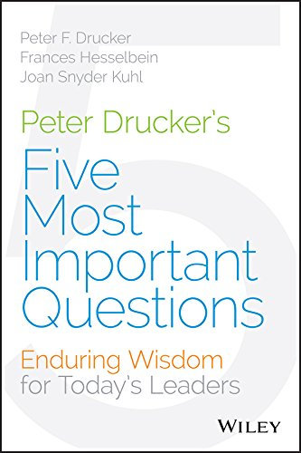 Peter Drucker's Five Most Important Questions: Enduring Wisdom for Today's Leaders (Frances Hesselbein Leadership Forum) (English Edition)