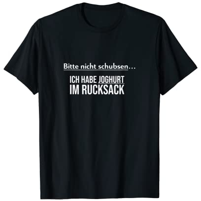 Bitte nicht schubsen ich habe Joghurt im Rucksack Fun Spruch T-Shirt
