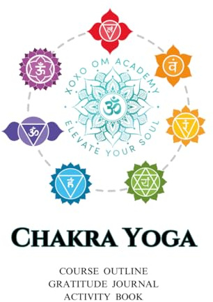 CHAKRA YOGA: XoXo Om Academy Course Workbook