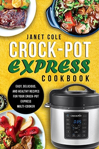 Crock-Pot Express Cookbook: Easy, Delicious, and Healthy Recipes for Your Crock-Pot Express Multi-Cooker