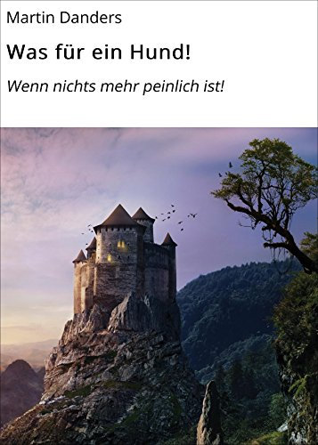 Was für ein Hund!: Wenn nichts mehr peinlich ist!