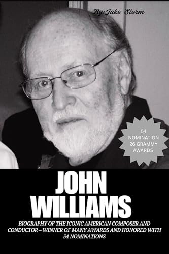 John Williams: Biography of the Iconic American Composer and Conductor – Winner of Many Awards and Honored with 54 Nominations (Icons: The Actors Who Made ... – A Biography Series) (English Edition)