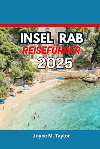 INSEL RAB REISEFÜHRER 2025: Strände, Aktivitäten, lokales Essen und Unterkünfte in Kroatiens verstecktem Adriajuwel