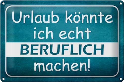 Schild Blech 30x20cm - Made in Germany - Spruch Urlaub k�nnte ich beruflich Metall Deko Blechschild